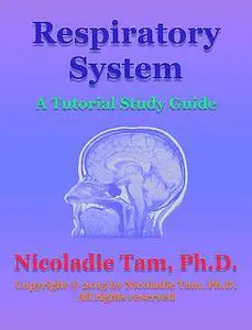 «Respiratory System: A Tutorial Study Guide» by Nicoladie Tam