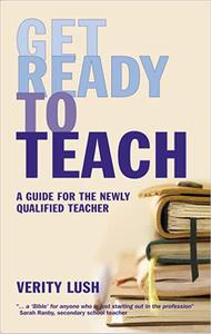 Get Ready to Teach: A Guide for the Newly Qualified Teacher