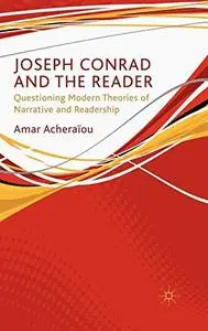 Joseph Conrad and the Reader Questioning Modern Theories of Narrative and Readership