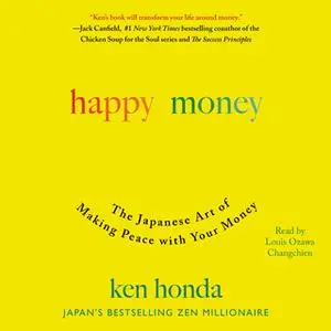 «Happy Money: The Japanese Art of Making Peace with Your Money» by Ken Honda