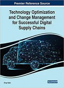 Technology Optimization and Change Management for Successful Digital Supply Chains