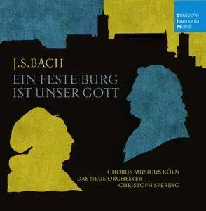 Christoph Spering - Bach: Ein feste Burg ist unser Gott (2015)