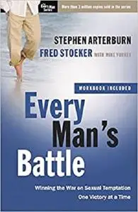 Every Man's Battle: Winning the War on Sexual Temptation One Victory at a Time