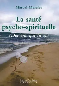 Marcel Mercier, "La santé psycho-spirituelle (Deviens qui tu es)"