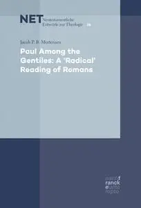 «Paul Among the Gentiles: A "Radical" Reading of Romans» by Jacob P.B. Mortensen