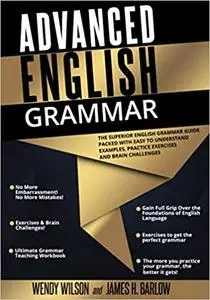 Advanced English Grammar: The Superior English Grammar Guide Packed With Easy to Understand Examples