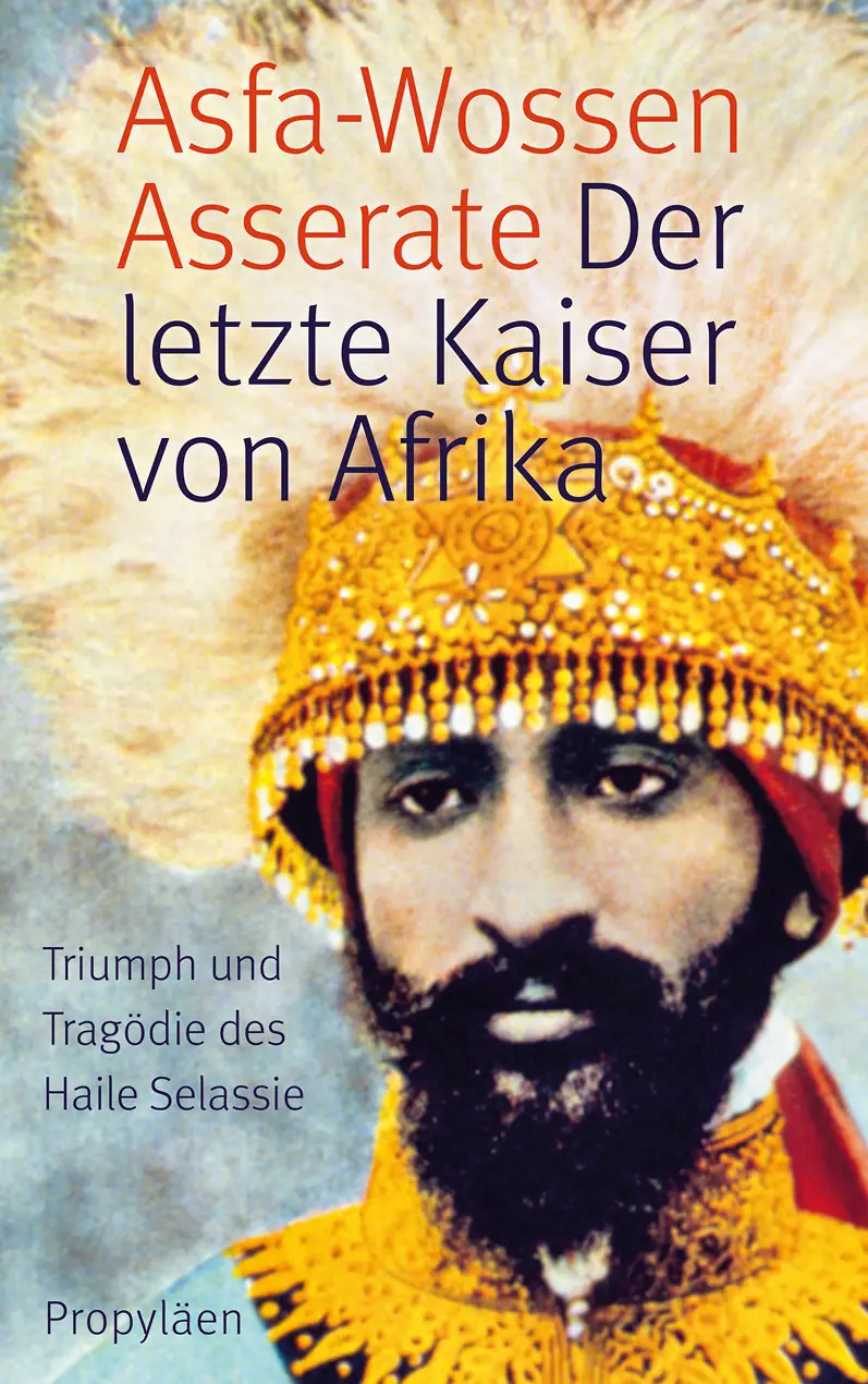 Prinz Asfa-Wossen Asserate - Der letzte Kaiser von Afrika: Triumph und Tragödie des Haile Selassie