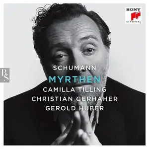 Camilla Tilling, Christian Gerhaher, Gerold Huber - Robert Schumann: Myrthen (2019)