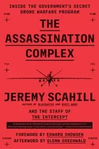 «The Assassination Complex: Inside the Government's Secret Drone Warfare Program» by Jeremy Scahill,The Staff of The Int