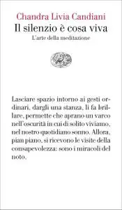 Chandra Livia Candiani - Il silenzio è cosa viva. L'arte della meditazione