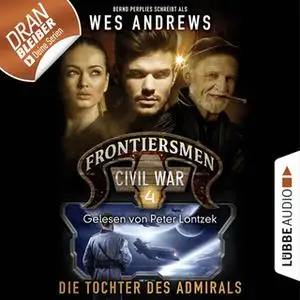 «Frontiersmen Civil War - Folge 4: Die Tochter des Admirals» by Wes Andrews,Bernd Perplies