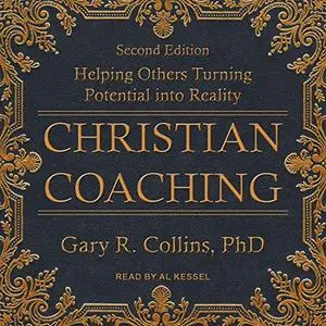 Christian Coaching: Helping Others Turn Potential into Reality, Second Edition [Audiobook]