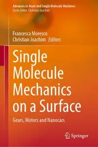 Single Molecule Mechanics on a Surface: Gears, Motors and Nanocars (Advances in Atom and Single Molecule Machines)