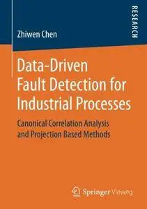 Data-Driven Fault Detection for Industrial Processes: Canonical Correlation Analysis and Projection Based Methods [Repost]