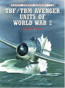  TBF/TBM Avenger Units of World War 2 (Osprey Combat Aircraft 16)