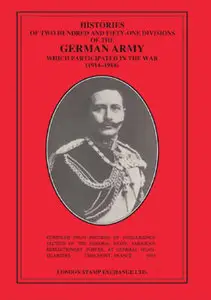 Histories of Two Hundred and Fifty-One Divisions of the German Army Which Participated in the War (1914-1918)