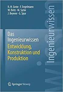 Das Ingenieurwissen: Entwicklung, Konstruktion und Produktion