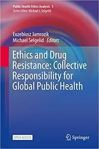 Ethics and Drug Resistance: Collective Responsibility for Global Public Health