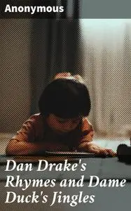 «Dan Drake's Rhymes and Dame Duck's Jingles» by None