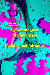 "Gynaecological Malignancies: Updates and Advances" ed. by Gwo Yaw Ho, Sophia Frentzas