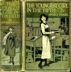 «The Youngest Girl in the Fifth / A School Story» by Angela Brazil