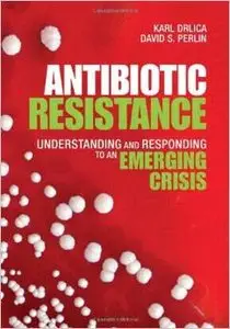 Antibiotic Resistance: Understanding and Responding to an Emerging Crisis (FT Press Science) by Karl S. Drlica
