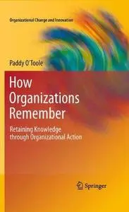 How Organizations Remember: Retaining Knowledge through Organizational Action (Repost)