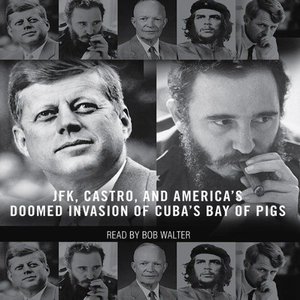 The Brilliant Disaster: JFK, Castro, and America's Doomed Invasion of Cuba (Audiobook)