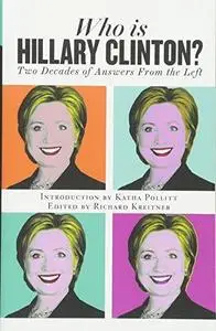Who is Hillary Clinton? : two decades of answers from the left