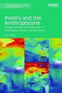 Poetry and the Anthropocene: Ecology, Biology and Technology in Contemporary British and Irish Poetry