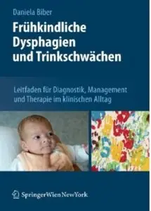 Frühkindliche Dysphagien und Trinkschwächen: Leitfaden für Diagnostik, Management und Therapie im Klinischen Alltag (Repost)