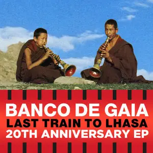 Banco De Gaia - Last Train to Lhasa [20th Anniversary] EP (2015)