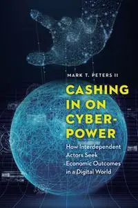 «Cashing In on Cyberpower» by Mark T. Peters