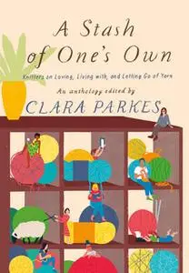 «A Stash of One's Own» by Clara Parkes