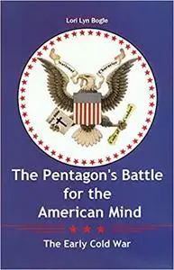 The Pentagon’s Battle for the American Mind: The Early Cold War