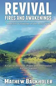 Revival Fires and Awakenings, Thirty-Six Visitations of the Holy Spirit