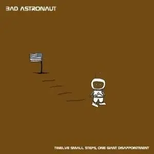 Bad Astronaut - Twelve Small Steps, One Giant Disappointment (2006)