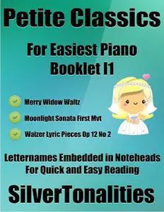 «Petite Classics for Easiest Piano Booklet I1 – Merry Widow Waltz Moonlight Sonata 1st Mvt Walzer Lyric Pieces Op 12 No