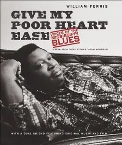 Give My Poor Heart Ease: Voices of the Mississippi Blues (repost)