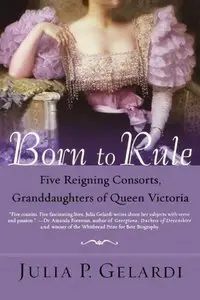 Born to Rule: Five Reigning Consorts, Granddaughters of Queen Victoria