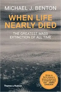 When Life Nearly Died: The Greatest Mass Extinction of All Time (Revised edition)