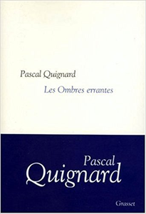 Les Ombres errantes - Pascal Quignard
