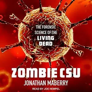 Zombie CSU: The Forensic Science of the Living Dead [Audiobook]