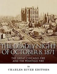 The Deadly Night of October 8, 1871: The Great Chicago Fire and the Peshtigo Fire