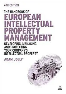 The Handbook of European Intellectual Property Management: Developing, Managing and Protecting Your Company's Intellectual