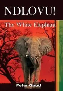 «Ndlovu – The White Elephant» by Peter Good