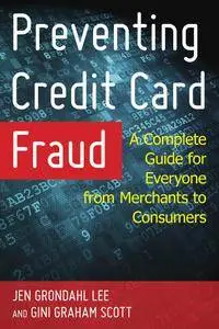 Preventing Credit Card Fraud: A Complete Guide for Everyone from Merchants to Consumers