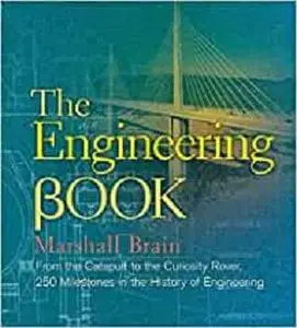 The Engineering Book: From the Catapult to the Curiosity Rover, 250 Milestones in the History of Engineering