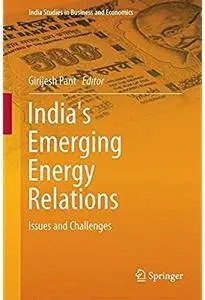 India's Emerging Energy Relations: Issues and Challenges