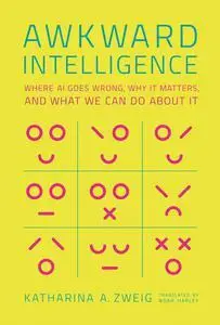 Awkward Intelligence: Where AI Goes Wrong, Why It Matters, and What We Can Do about It